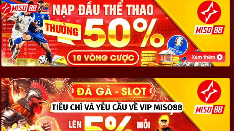 Miso88 có những tiêu chí và yêu cầu cụ thể cho thành viên Vip 